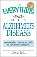 The Everything Health Guide to Alzheimer's Disease: A reassuring, informative guide for families and caregivers