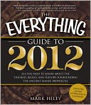 The Everything Guide to 2012: All you need to know about the theories, beliefs, and history surrounding the ancient Mayan prophecies