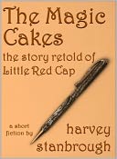 The Magic Cakes: The Story of Little Red Cap Retold (Short Story)
