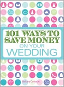 101 Ways to Save Money on Your Wedding