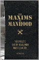 The Maxims of Manhood: 100 Rules Every Real Man Must Live By