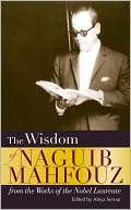 The Wisdom of Naguib Mahfouz: From the Work of the Nobel Laureate