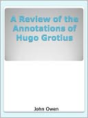 A Review of the Annotations of Hugo Grotius