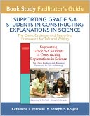 Facilitator's Guide for Supporting Grade 5-8 Students in Constructing Explanations in Science: The Claim, Evidence, and Reasoning Framework for Talk and Writing