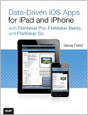 Data-driven iOS Apps for iPad and iPhone with FileMaker Pro, Bento by FileMaker, and FileMaker Go