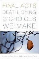 Final Acts: Death, Dying, and the Choices We Make