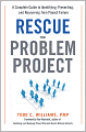 Rescue the Problem Project: A Complete Guide to Identifying, Preventing, and Recovering from Project Failure