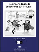 Beginner's Guide to SolidWorks 2011 Level I by Alejandro Reyes: Book Cover