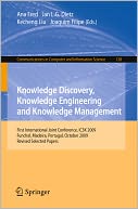 Knowledge Discovery, Knowledge Engineering and Knowledge Management: First International Joint Conference, IC3K 2009, Funchal, Madeira, Portugal, October 6-8, 2009, Revised Selected Papers