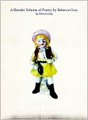 A Slender Volume of Poetry by Rebecca Gray