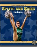 The Ultimate Guide to Splits and Kicks, 2nd Edition