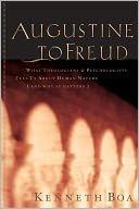 Augustine to Freud: What Theologians & Psychologists Tell Us About Human Nature-and Why It Matters