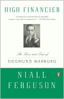 High Financier: The Lives and Time of Siegmund Warburg