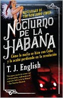 Nocturno de La Habana: Como la mafia se hizo con Cuba y la acabo perdiendo en la revolucion