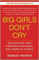 Big Girls Don't Cry: The Election that Changed Everything for American Women