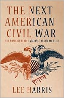 The Next American Civil War: The Populist Revolt Against the Liberal Elite