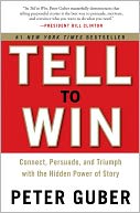 Tell to Win: Connect, Persuade, and Triumph with the Hidden Power of Story