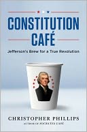 Constitution Cafe: Jefferson's Brew for a True Revolution