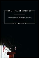 download Politics and Strategy : Partisan Ambition and American Statecraft book