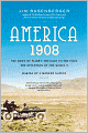 America, 1908: The Dawn of Flight, the Race to the Pole, the Invention of the Model T, and the Making of a Modern Nation