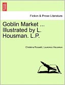 Goblin Market ... Illustrated By L. Housman. L.P.