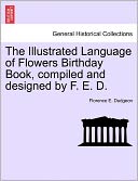 The Illustrated Language Of Flowers Birthday Book, Compiled And Designed By F. E. D.