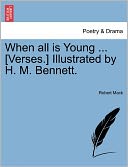When All Is Young ... [Verses.] Illustrated By H. M. Bennett.