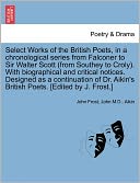 Select Works Of The British Poets, In A Chronological Series From Falconer To Sir Walter Scott (From Southey To Croly). With Biographical And Critical Notices. Designed As A Continuation Of Dr. Aikin's British Poets. [Edited By J. Frost.]