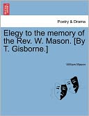 Elegy To The Memory Of The Rev. W. Mason. [By T. Gisborne.]