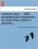Leisure Lays ... With Biographical Introduction By John Paul. [With A Portrait.]