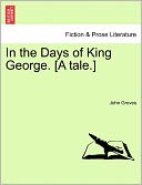 In the Days of King George. [a Tale.] John Percy. Groves