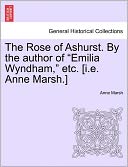 The Rose Of Ashurst. By The Author Of Emilia Wyndham, Etc. [I.E. Anne Marsh.]