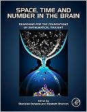Space, Time and Number in the Brain: Searching for the Foundations of Mathematical Thought