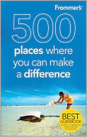 Frommer's 500 Places Where You Can Make a Difference