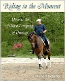 Riding in the Moment: Discover the Hidden Language of Dressage