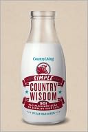 Country Living: Simple Country Wisdom - 501 Old-Fashioned Ideas to Simplify Your Life