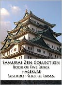 Samurai Zen Collection: The Book of Five Rings, Hagakure, Bushido - Soul of Japan