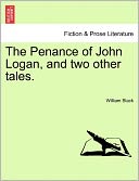 The Penance Of John Logan, And Two Other Tales.