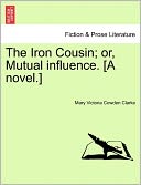 The Iron Cousin; Or, Mutual Influence. [A Novel.]