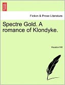 Spectre Gold. A Romance Of Klondyke.