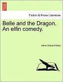 Belle And The Dragon. An Elfin Comedy.