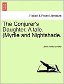 The Conjurer's Daughter. A Tale. (Myrtle And Nightshade.