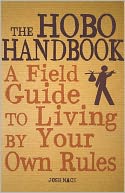 The Hobo Handbook: A Field Guide to Living by Your Own Rules