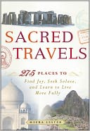 Sacred Travels: 274 Places to Find Joy, Seek Solace, and Learn to Live More Fully