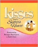 Kisses from a Sister's Heart: Heartwarming Messages that Express a Sister's Love
