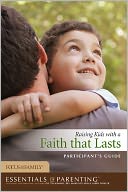 Raising Kids with a Faith That Lasts Participant's Guide