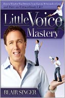 Little Voice Mastery: How to Win the War Between Your Ears in 30 Seconds or Less and Have an Extraordinary Life!