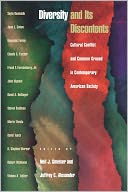 Diversity and Its Discontents: Cultural Conflict and Common Ground in Contemporary American Society