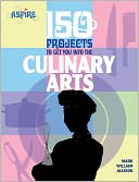 150 Projects to Get You into the Culinary Arts