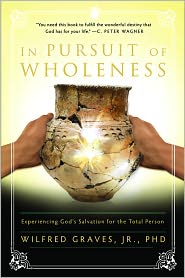 In Pursuit of Wholeness: Experiencing God's Salvation for the Total Person by Wilfred Graves Jr.: Book Cover